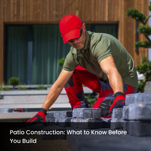 Patio Construction: What to Know Before You Build
